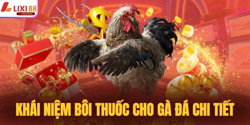 Khái niệm bôi thuốc cho gà đá chi tiết nhất 