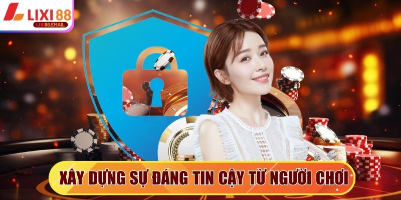 Xây dựng sự đáng tin cậy từ người chơi với nhà cái 